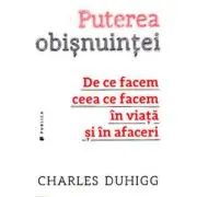 Puterea obisnuintei. De ce facem ceea ce facem in viata si in afaceri