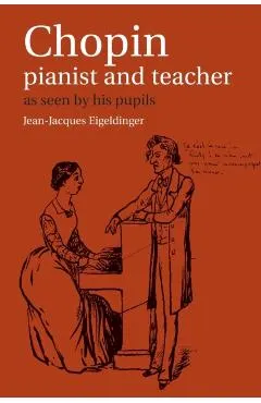 Chopin: Pianist and Teacher: As Seen by His Pupils