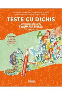 Teste cu dichis. Antrenament pentru Evaluarea Finala - Clasa Pregatitoare - Ana-Maria Canavoiu, Mihaela Carja, Felicia-Ramona Focht, Elena Niculae, Corina Daciana Opritoiu, Laura Piros