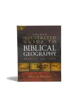 Holman Illustrated Guide to Biblical Geography: Reading the Land