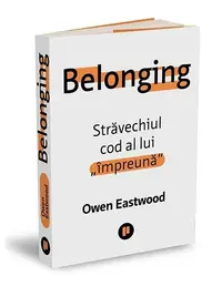 Belonging. Străvechiul cod al lui „împreună” - Paperback - Owen Eastwood