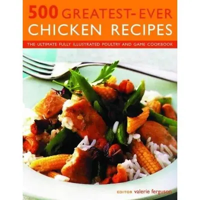 Chicken Recipes (500 Greatest Ever)