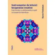 Instrumentar de tehnici terapeutice creative. Cum lucram cu adolescentii si copiii cu trauma de dezvoltare