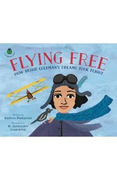 Flying Free: How Bessie Coleman's Dreams Took Flight