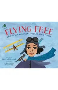 Flying Free: How Bessie Coleman's Dreams Took Flight
