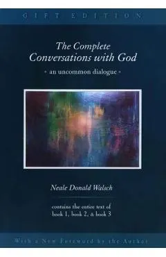 The Complete Conversations with God: An Uncommon Dialogue