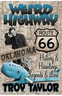 Weird Highway: Oklahoma: Route 66 History and Hauntings, Legends and Lore