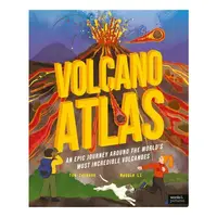 Volcano Atlas An Epic Journey Around the World's Most Incredible Volcanoes