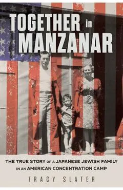 Together in Manzanar: The True Story of a Japanese Jewish Family in an American Concentration Camp