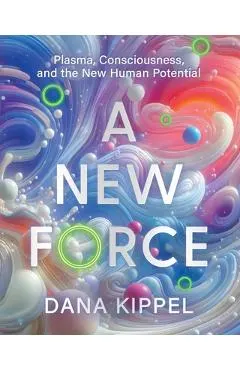 A New Force: Plasma, Consciousness, and the New Human Potential