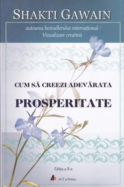 Cum să creezi adevărata prosperitate (ed. a II-a) - Paperback brosat - Shakti Gawain