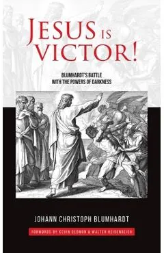 Jesus is Victor!: Blumhardt's Battle with the Powers of Darkness