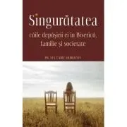 Singuratatea. Caile depasirii ei in Biserica, familie si societate