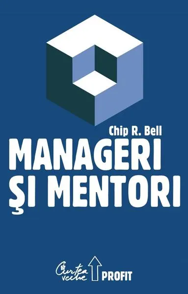 Manageri şi mentori - Hardcover - Chip R. Bell