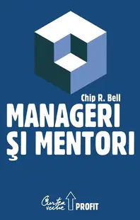 Manageri şi mentori - Hardcover - Chip R. Bell