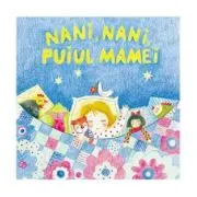 Sa cresti mare! Nani, nani, puiul mamei