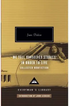 We Tell Ourselves Stories in Order to Live: Collected Nonfiction