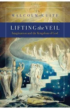 Lifting the Veil: Imagination and the Kingdom of God