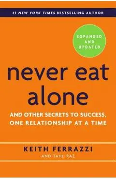 Never Eat Alone: And Other Secrets to Success, One Relationship at a Time