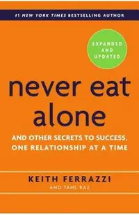 Never Eat Alone: And Other Secrets to Success, One Relationship at a Time