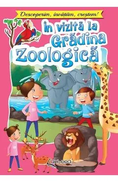 In vizita la gradina zoologica. Descoperim, invatam, crestem!