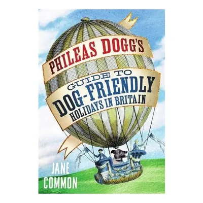 Phileas Dogg's Guide to Dog Friendly Holidays in Britain