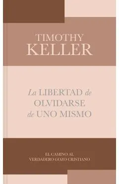 La Libertad de Olvidarse de Uno Mismo: El Camino Al Verdadero Gozo Cristinano