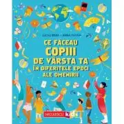 Ce faceau copiii de varsta ta in diferitele epoci ale omenirii