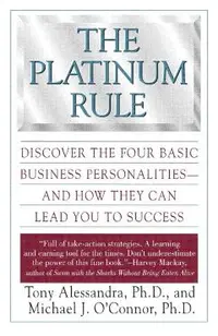 The Platinum Rule: Discover the Four Basic Business Personalities--And How They Can Lead to Success