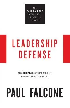 Leadership Defense: Mastering Progressive Discipline and Structuring Terminations