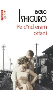 Pe cînd eram orfani (Top 10+) - Paperback brosat - Kazuo Ishiguro