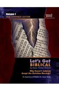Let's Get Biblical!: Why doesn't Judaism Accept the Christian Messiah? Volume 1