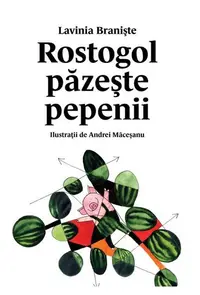 Rostogol păzește pepenii - Hardcover - Lavinia Branişte