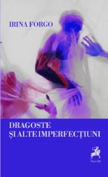 Dragoste și alte imperfecțiuni - Paperback brosat - Irina Forgo