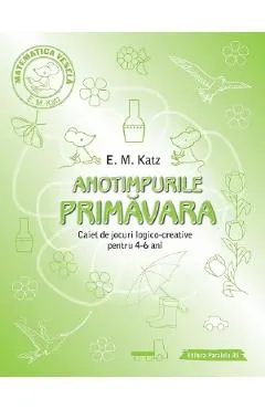 Anotimpurile: Primavara. Caiet de jocuri logico-creative pentru 4-6 ani