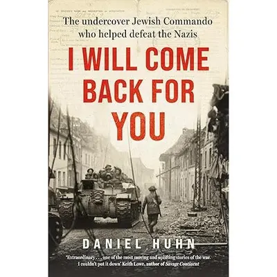 I Will Come Back for You The Undercover Hewish Commando Who Helped Defeat the Nazis