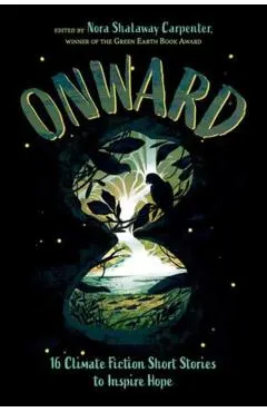 Onward: 16 Climate Fiction Short Stories to Inspire Hope