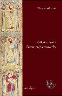 Slujitori ai Bisericii dintr-un timp al incercarilor