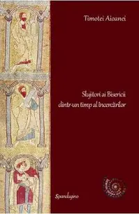 Slujitori ai Bisericii dintr-un timp al incercarilor