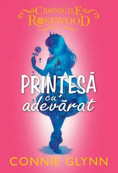 Prințesă cu adevărat. Cronicile Rosewood (Vol. 2) - Paperback brosat - Connie Glynn