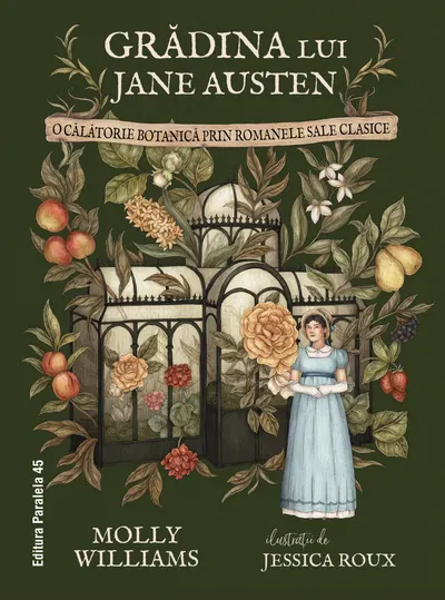 Grădina lui Jane Austen. O călătorie botanică prin romanele sale clasice (ediție hardcover)
