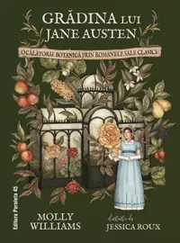 Grădina lui Jane Austen. O călătorie botanică prin romanele sale clasice (ediție hardcover)