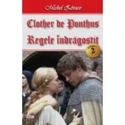 Clother de Ponthus volumul 2 Regele indragostit