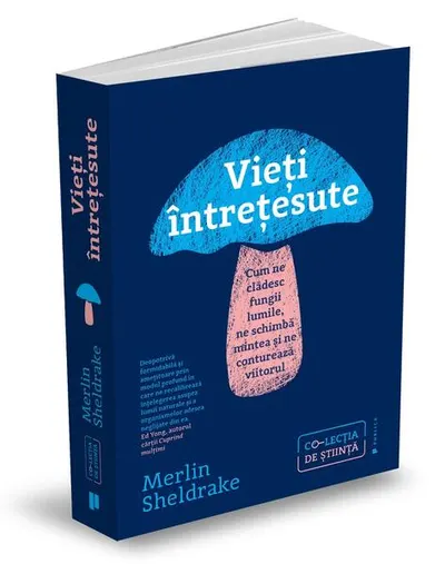 Vieți întrețesute. Cum ne clădesc fungii lumile, ne schimbă mintea și ne conturează viitorul - Paperback - Merlin Sheldrake