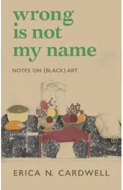 Wrong Is Not My Name: Notes on (Black) Art