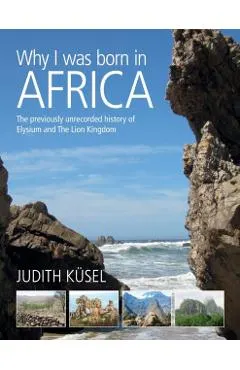 Why I was born in Africa: The previously unrecorded history of Elysium and The Lion Kingdom