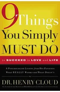 9 Things You Simply Must Do to Succeed in Love and Life: A Psychologist Learns from His Patients What Really Works and What Doesn't