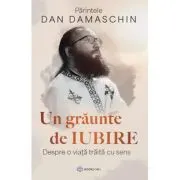 Un graunte de iubire. Despre o viata traita cu sens