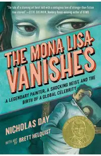 The Mona Lisa Vanishes: A Legendary Painter, a Shocking Heist, and the Birth of a Global Celebrity