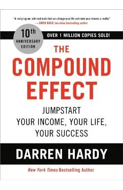 The Compound Effect: Jumpstart Your Income, Your Life, Your Success